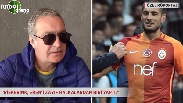 Önder Özen: 'Riekerink, Eren'i zayıf halkalardan biri yaptı.'