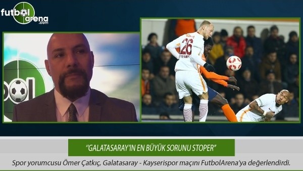 Ömer Çatkıç: ''Galatasaray'ın en büyük sorunu stoper.''