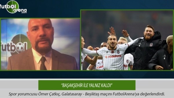Ömer Çatkıç: ''Başakşehir ile yalnız kaldı.''