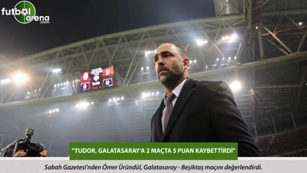 Ömer Üründül: 'Tudor, Galatasaray'a 2 maçta 5 puan kaybettirdi.'