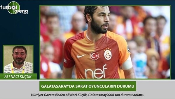 Ali Naci Küçük, Galatasaray'daki sakat futbolcuların durumunu anlattı