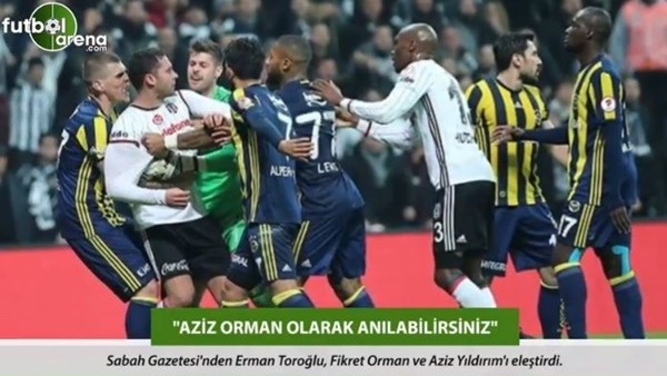 Erman Toroğlu: 'Aziz Orman olarak anılabilirsiniz.'