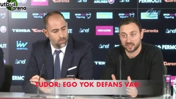 Igor Tudor: "Ego yok, defans var!"