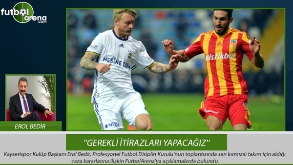 Erol Bedir: ''Gerekli itirazları yapacağız.''