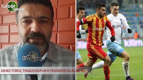Deniz Türüç Trabzonspor'a transfer olacak mı?