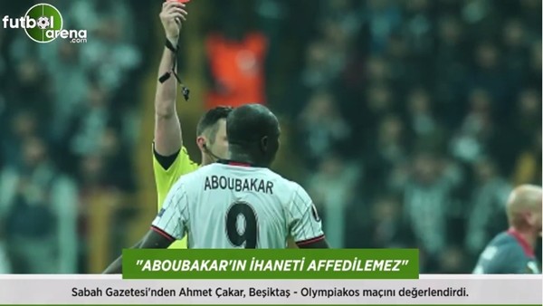 Ahmet Çakar: 'Aboubakar'ın ihaneti affedilemez.'