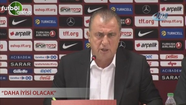 Fatih Terim: ''Daha iyisi olacak.''