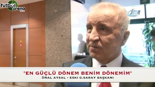 Ünal Aysal: "Galatasaray'ın en güçlü dönemi benim dönemim"