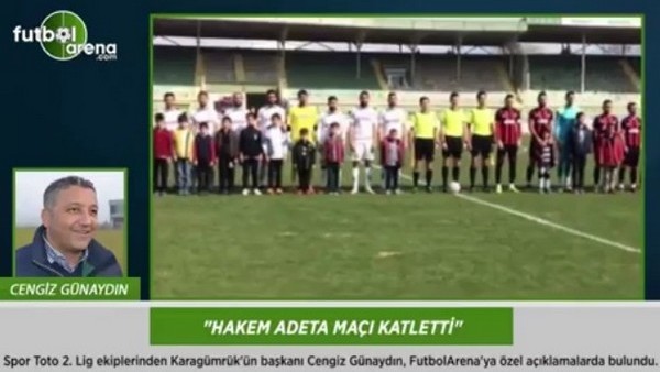 Cengiz Günaydın: 'Hakem adeta maçı katletti.'