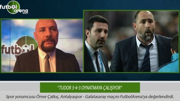 Ömer Çatkıç: ''Tudor 3-4-3 oynatmaya çalışıyor.''