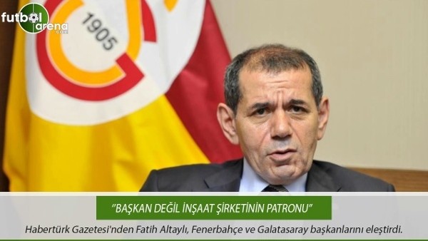 Fatih Altaylı: ''Spor kulübü başkanı değil, inşaat şirketinin patronu.''