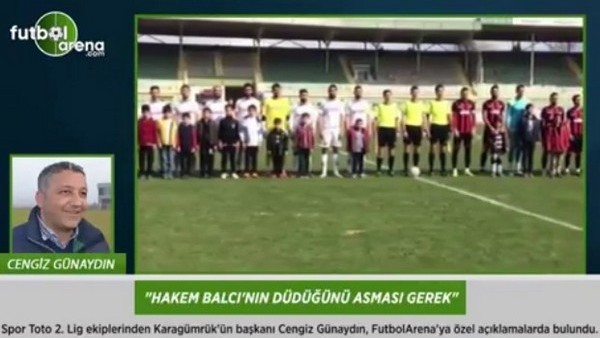 Cengiz Günaydın: 'Hakem Balcı'nın, düdüğünü asması gerek.'