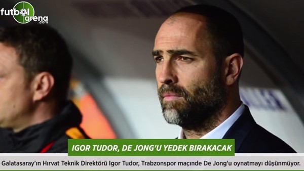 Igor Tudor, Nigel de Jong'u yedek bırakacak
