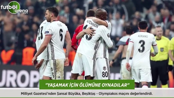 Şansal Büyüka: 'Beşiktaşlı futbolcular, yaşamak için ölümüne oynadılar.'