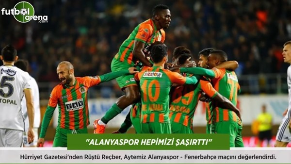 Rüştü Reçber: 'Alanyaspor hepimizi şaşırttı.'