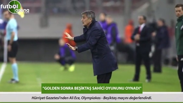 Ali Ece: 'Golden sonra Beşiktaş sahici oyununu oynadı.'