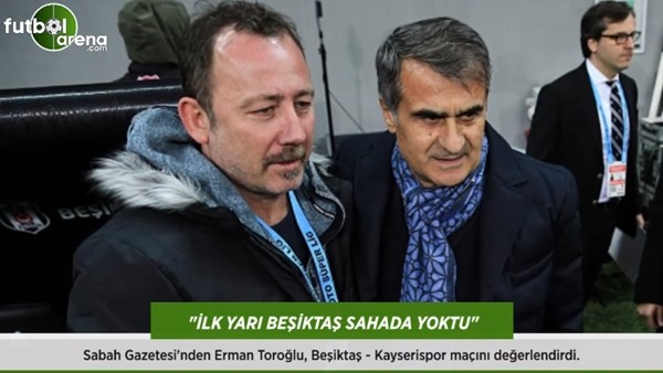 Erman Toroğlu: 'İlk yarı Beşiktaş sahada yoktu.'