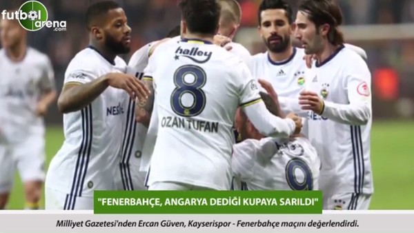 Ercan Güven: 'Fenerbahçe, angarya dediği kupaya sarıldı.'