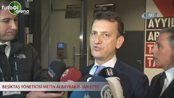 Beşiktaş yöneticisi Metin Albayrak isyan etti! 
