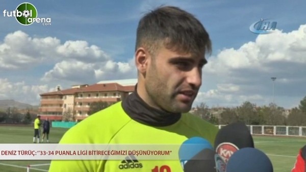 Deniz Türüç: ''33-34 puanla ligi bitireceğimizi düşünüyorum.''