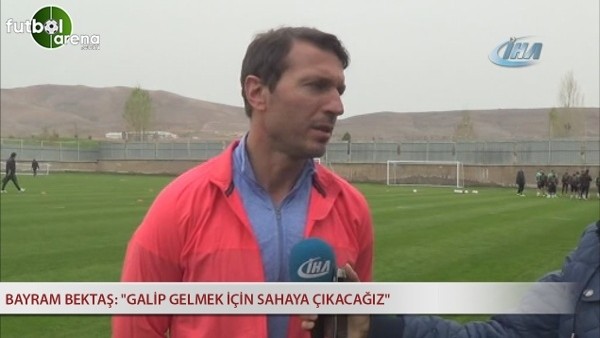 Bayram Bektaş: "Galip gelmek için sahaya çıkacağız"