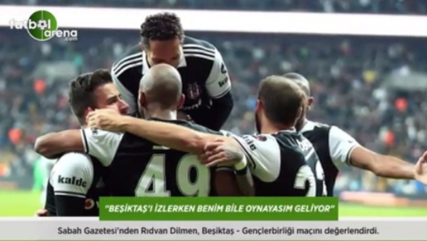 Rıdvan Dilmen: 'Beşiktaş'ı izlerken benim bile oynayasım geliyor.'