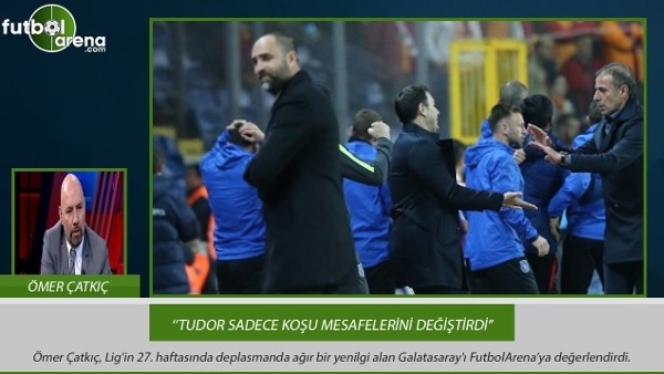 Ömer Çatkıç: ''Tudor sadece koşu mesafelerini değiştirdi.''