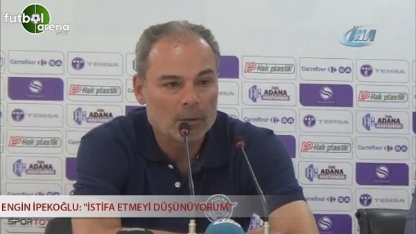 Engin İpekoğlu: ''İstifa etmeyi düşünüyorum''