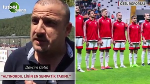 Devrim Çetin: 'Altınordu, ligin en sempatik takımı.'