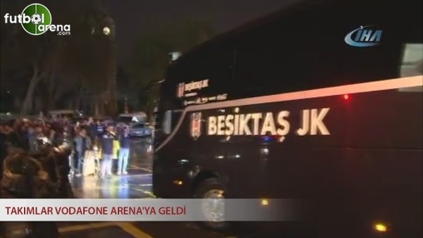 Takımlar Vodafone Arena'ya geldi