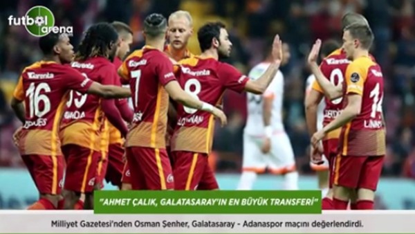 Osman Şenher: 'Ahmet Çalık, Galatasaray'ın en büyük transferi.'