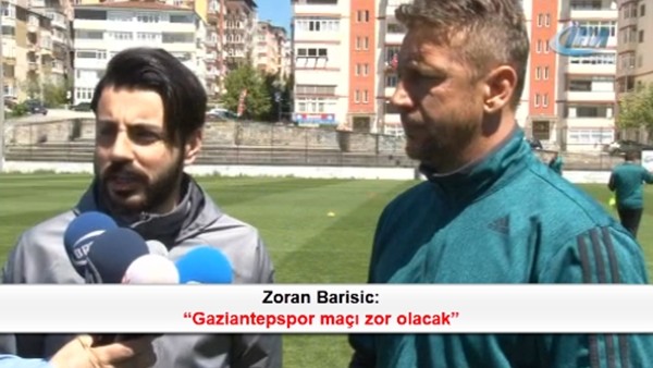 Zoran Barisic: 'Gaziantepspor maçı zor olacak'