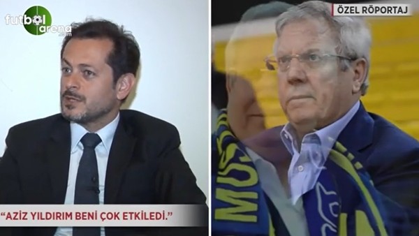 "Aziz Yıldırım beni çok etkiledi"