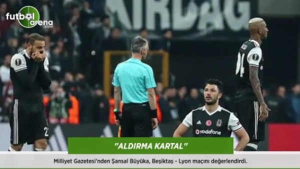 Şansal Büyüka: 'Aldırma kartal.'