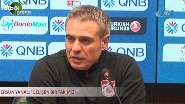 Ersun Yanal: ''Gelişen bir takımız''