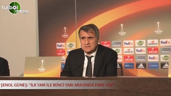 Şenol Güneş: ''İlk yarı ile ikinci yarı arasında fark yok.''