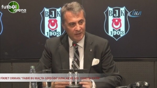 Fikret Orman: ''Fabri bu maçta gereğini yapacak ve gol yemeyecektir.''