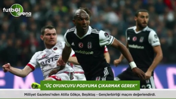 Atilla Gökçe: 'Üç oyuncuyu podyuma çıkarmak gerek.'