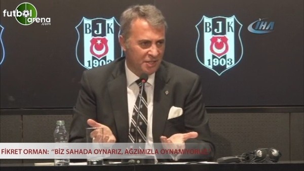 Fikret Orman: ''Biz sahada oynarız, ağzımızla oynamıyoruz.''