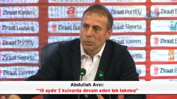 Abdullah Avcı: '10 aydır 2 kulvarda devam eden tek takımız'