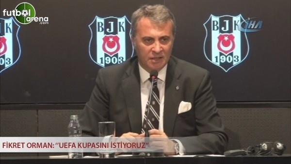 Fikret Orman: ''Uefa kupasını istiyoruz.''