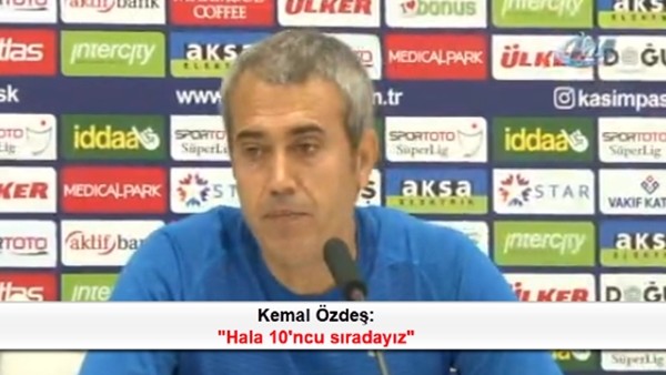 Kemal Özdeş: 'Hala 10'ncu sıradayız'