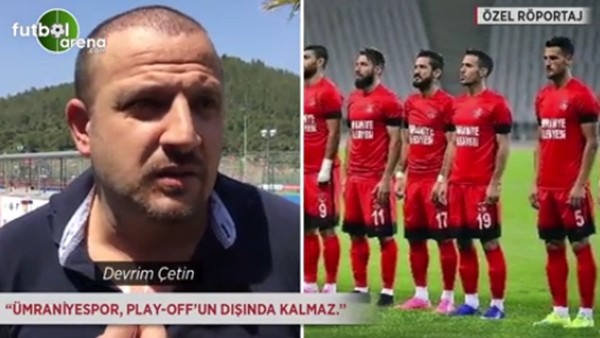 Devrim Çetin: 'Ümraniyespor, play-off'un dışında kalmaz.'