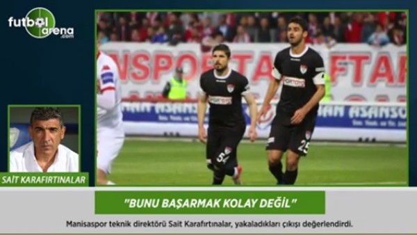Sait Karafırtınalar: 'Bunu başarmak kolay değil.'
