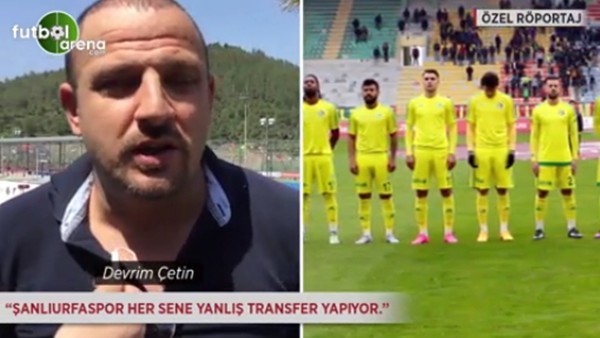 Devrim Çetin: 'Şanlıurfaspor her sene yanlış transfer yapıyor.'