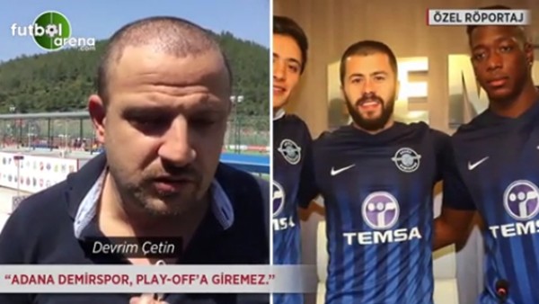 Devrim Çetin: 'Adana Demirspor play-off'a giremez.'