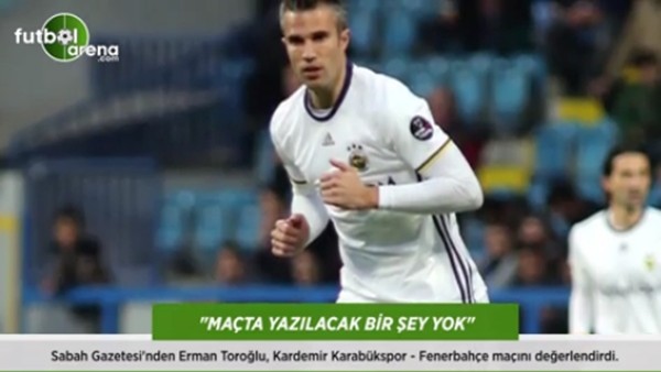 Erman Toroğlu: 'Maçta yazılacak şey yok!'