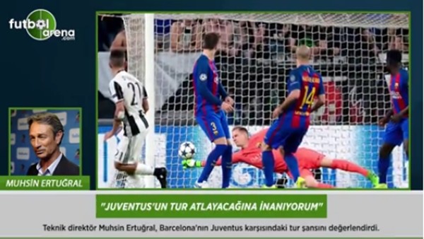 Muhsin Ertuğral: 'Juventus'un tur atlayacağına inanıyorum.'