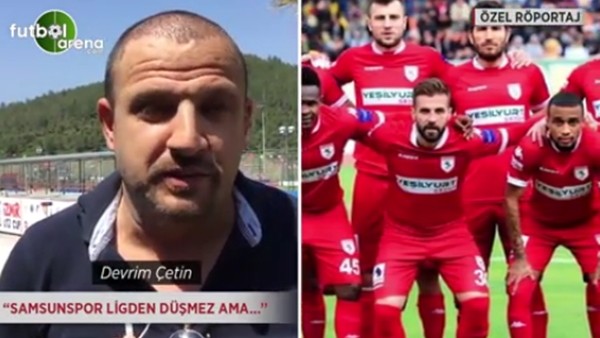 Devrim Çetin: 'Samsunspor ligden düşmez ama...'
