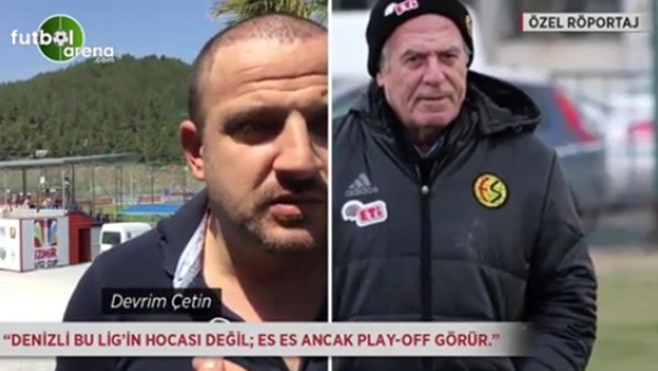 Devrim Çetin: 'Denizli bu ligin hocası değil; Es Es ancak play-off görür.'